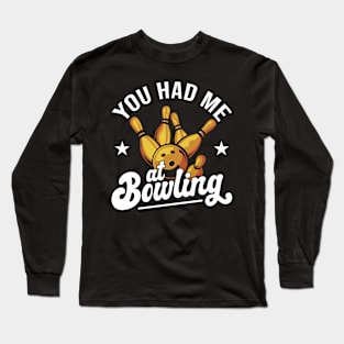 You Had Me At Bowling Long Sleeve T-Shirt